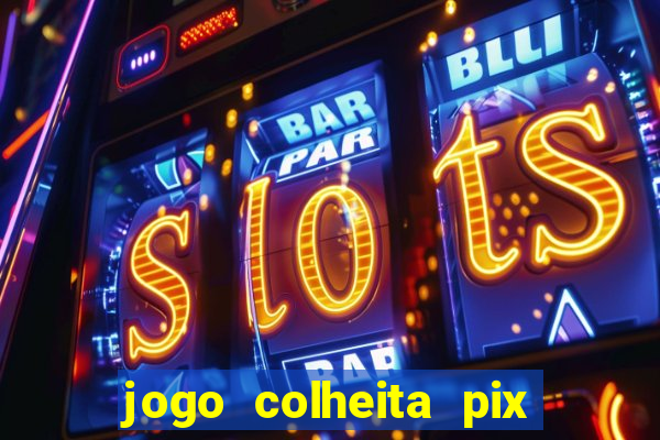 jogo colheita pix paga mesmo